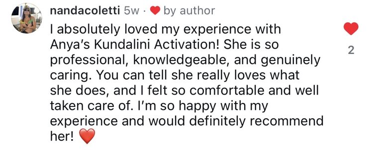 Instagram comment from @nandacoletti: I absolutely loved my experience with Anya's Kundalini Activation! She is so professional, knowledgeable, and genuinely caring.